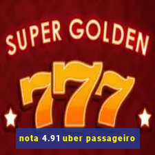 nota 4.91 uber passageiro